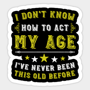 Vintage I Don't Know How To Act My Age Humor Birthday Funny Sticker